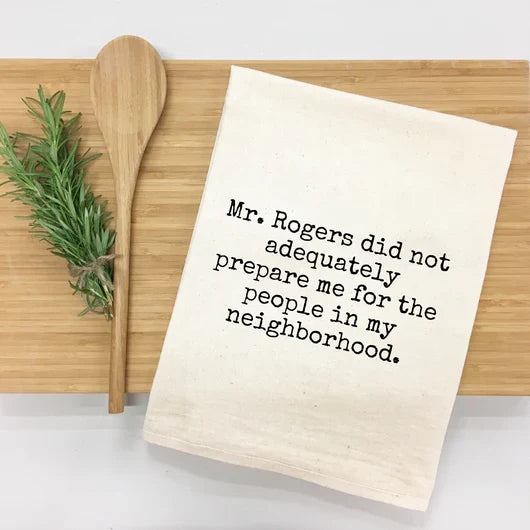 "Mr. Rogers Didn't Prepare Me for People in Neighborhood" Kitchen Towel
